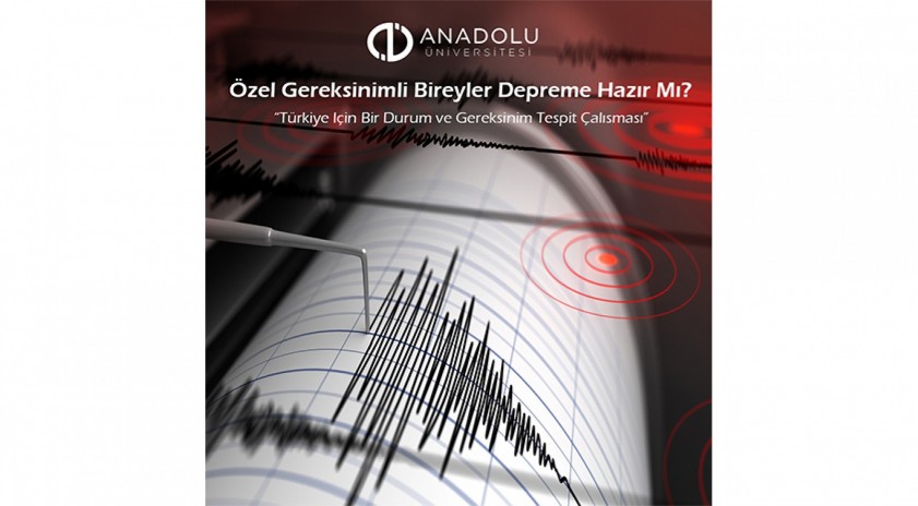 Anadolu Üniversitesi’nden özel gereksinimli bireyler için deprem araştırması