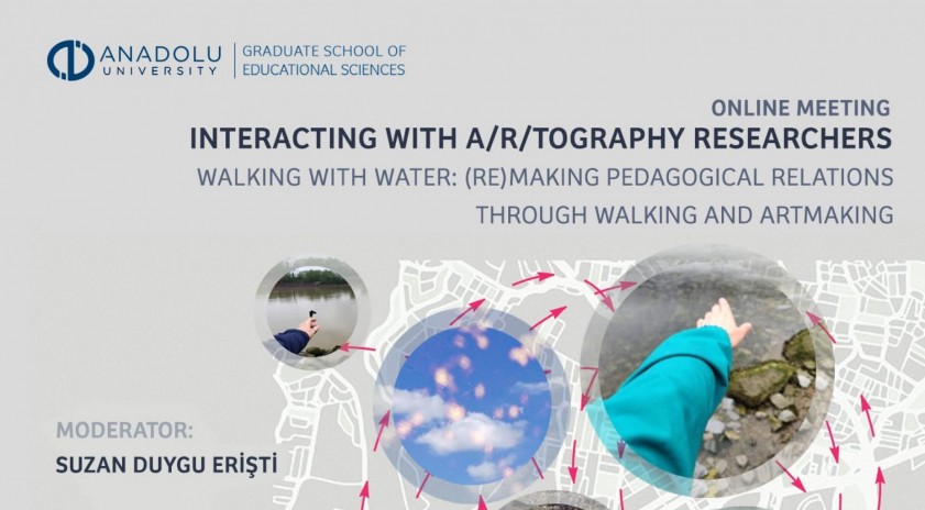 Üniversitemizde “Walking with Water: (Re)Making Pedagogical Relations through Walking and Artmaking” başlıklı webinar gerçekleştirildi