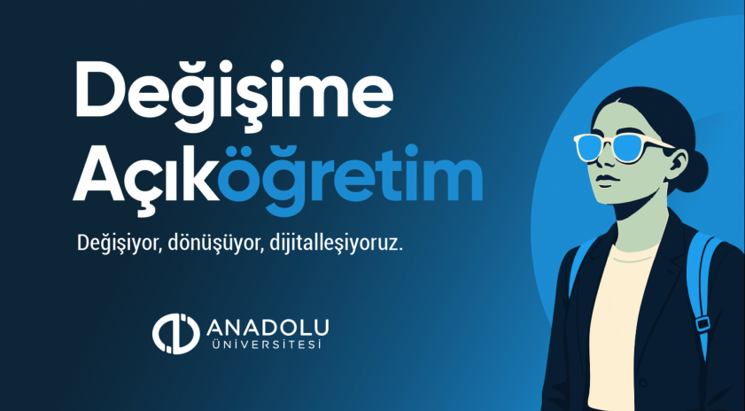 Anadolu Üniversitesi Açıköğretim Sistemi yenilendi: Değişime Açık Öğretim Dönemi başladı